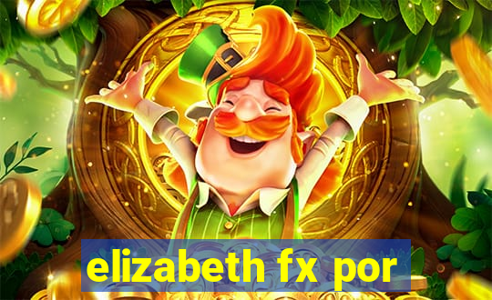 elizabeth fx por